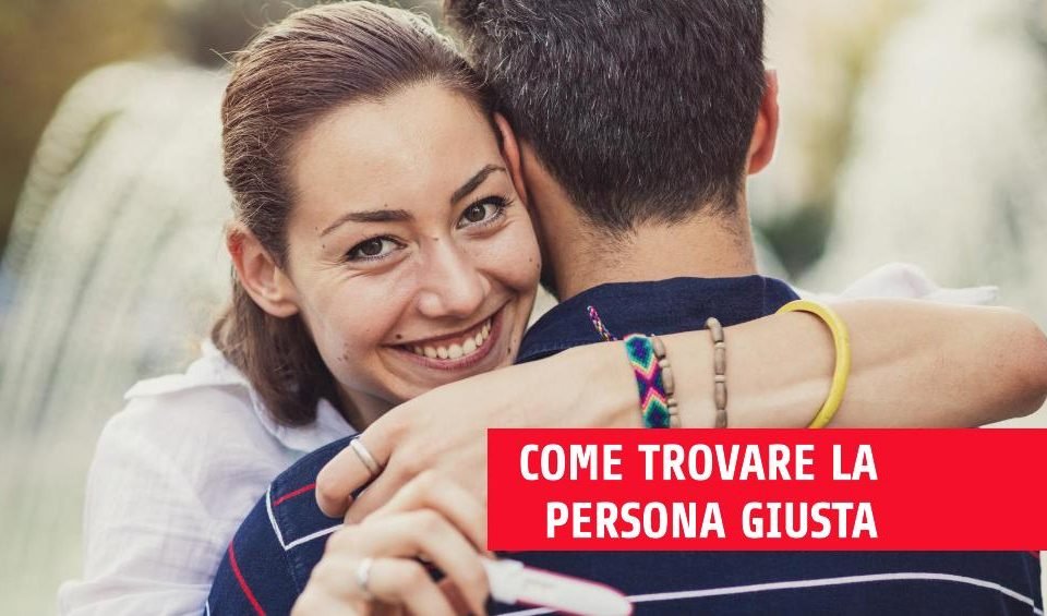 come trovare la persona giusta