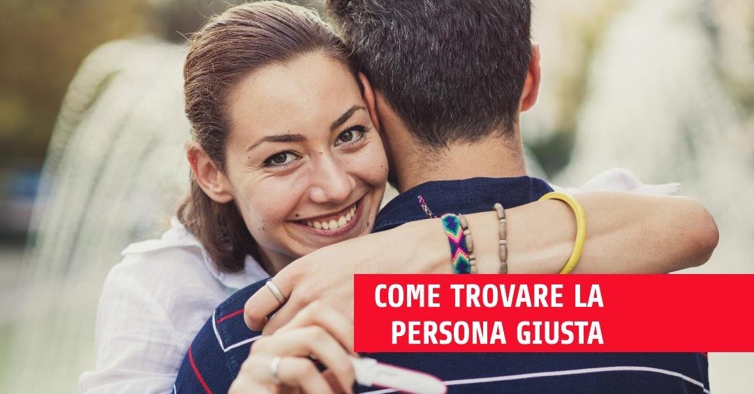 come trovare la persona giusta